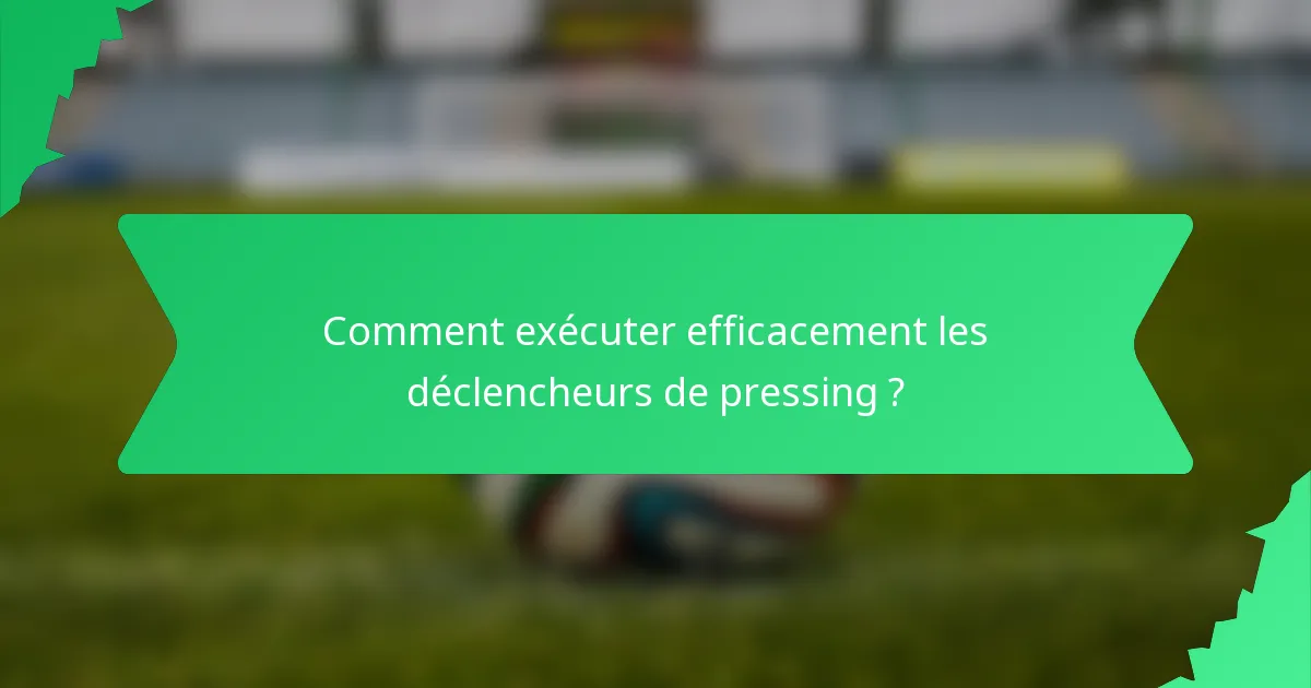 Comment exécuter efficacement les déclencheurs de pressing ?