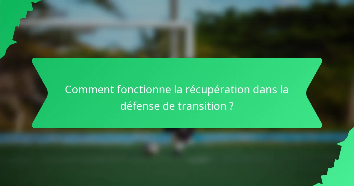 Comment fonctionne la récupération dans la défense de transition ?