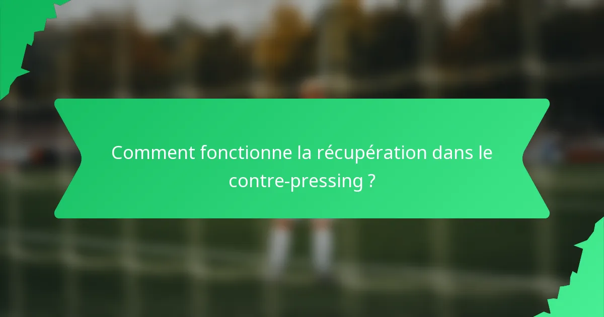 Comment fonctionne la récupération dans le contre-pressing ?