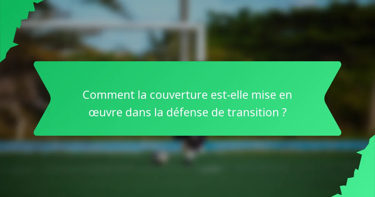 Comment la couverture est-elle mise en œuvre dans la défense de transition ?
