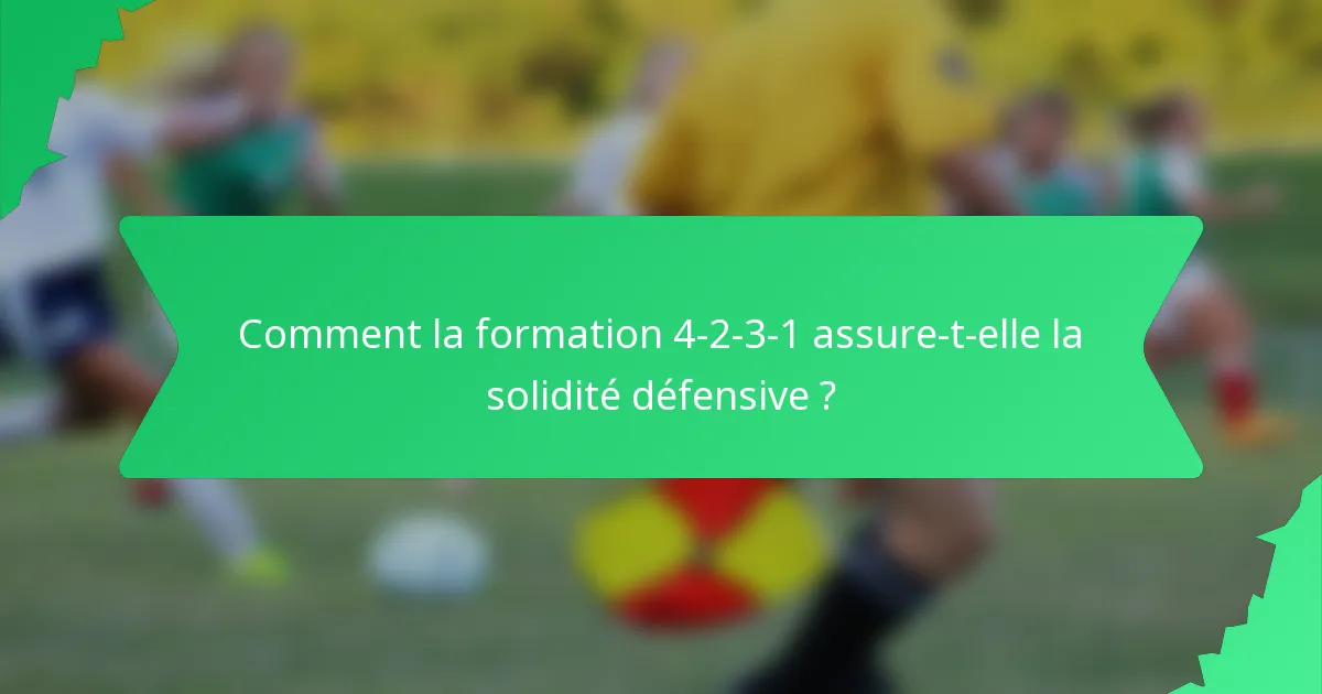 Comment la formation 4-2-3-1 assure-t-elle la solidité défensive ?