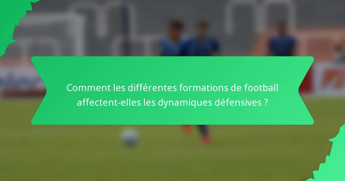 Comment les différentes formations de football affectent-elles les dynamiques défensives ?