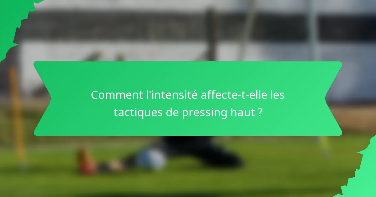 Comment l'intensité affecte-t-elle les tactiques de pressing haut ?