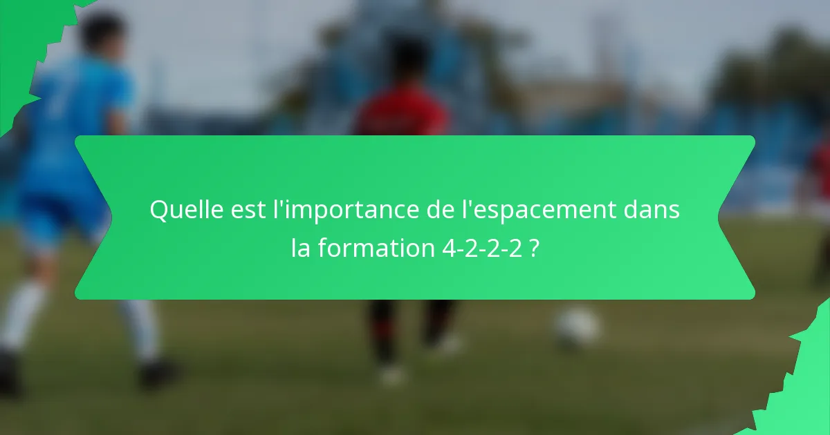 Quelle est l'importance de l'espacement dans la formation 4-2-2-2 ?