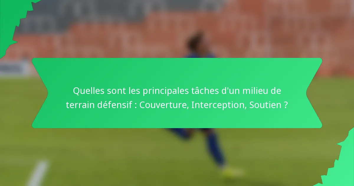 Quelles sont les principales tâches d'un milieu de terrain défensif : Couverture, Interception, Soutien ?