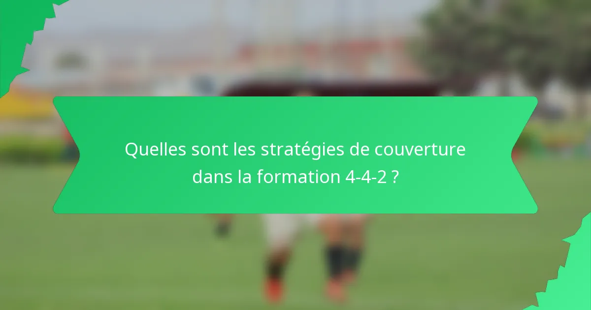 Quelles sont les stratégies de couverture dans la formation 4-4-2 ?