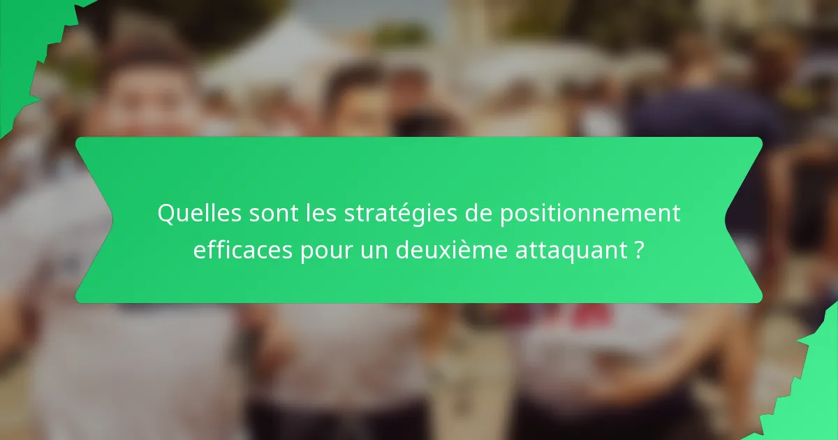 Quelles sont les stratégies de positionnement efficaces pour un deuxième attaquant ?