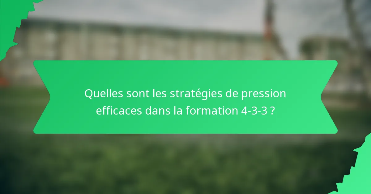 Quelles sont les stratégies de pression efficaces dans la formation 4-3-3 ?