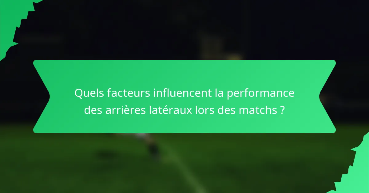 Quels facteurs influencent la performance des arrières latéraux lors des matchs ?