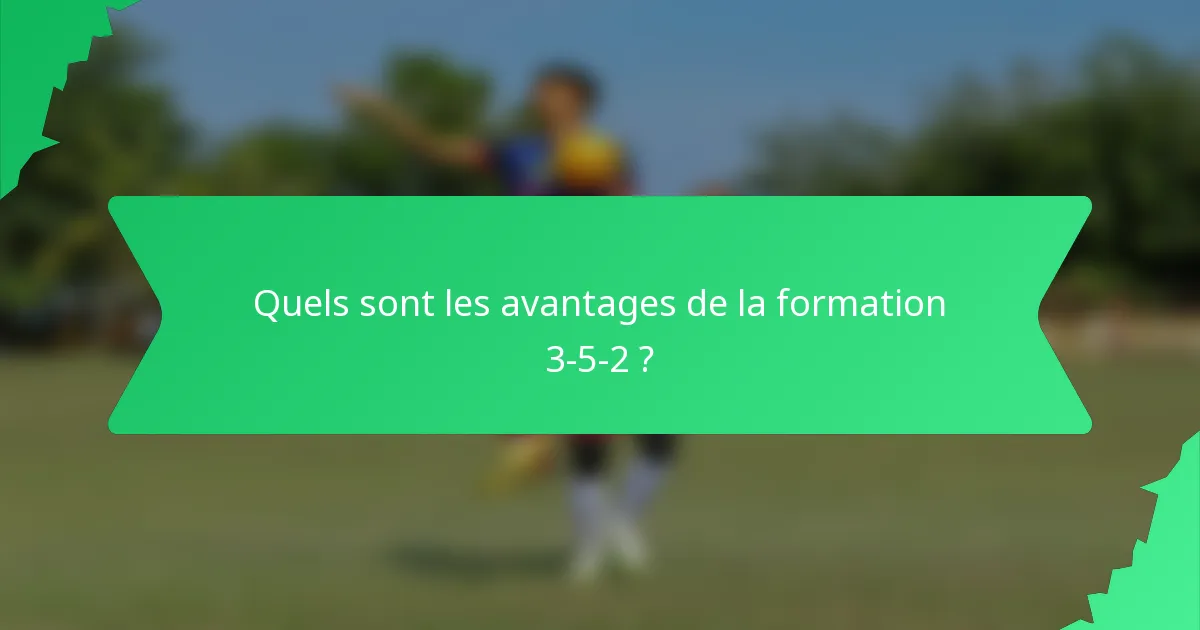 Quels sont les avantages de la formation 3-5-2 ?