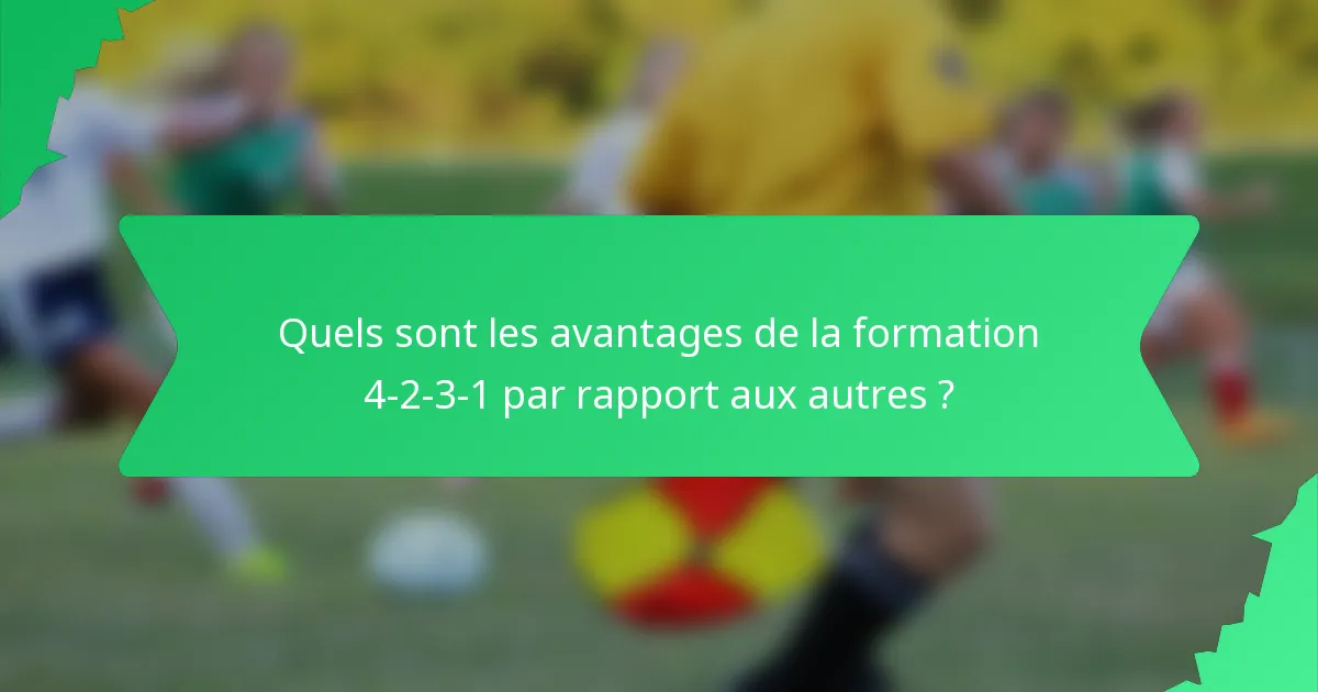 Quels sont les avantages de la formation 4-2-3-1 par rapport aux autres ?