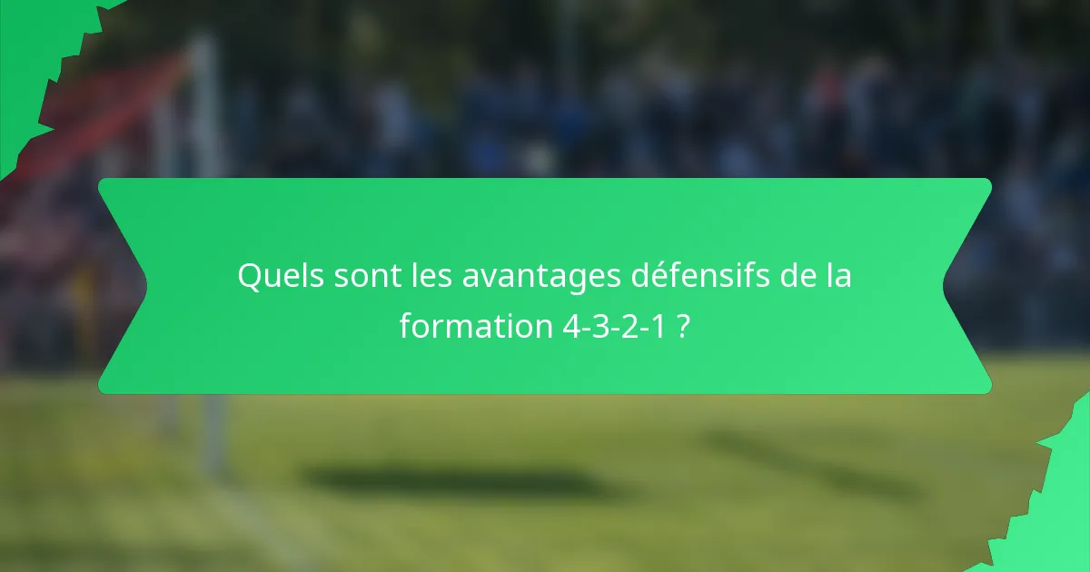 Quels sont les avantages défensifs de la formation 4-3-2-1 ?
